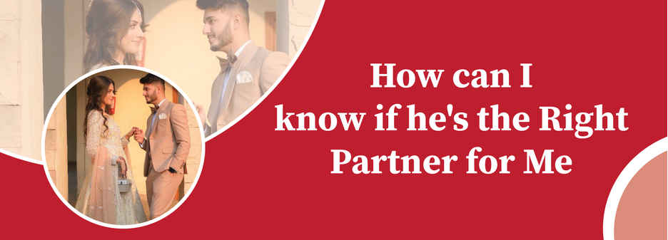 How can I know if he is the right partner for me